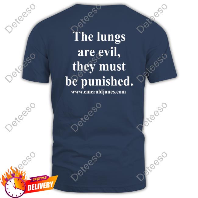 Teryn Youngtiddy The Lungs Are Evil They Must Be Punished shirt, hoodie, tank top, sweater and long sleeve t-shirt